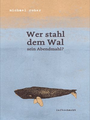 cover image of Wer stahl dem Wal sein Abendmahl